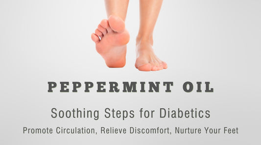 Soothing Steps: The Diabetes-Friendly Delight of Peppermint Oil for Your Feet